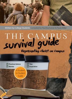 The Campus Survival Guide: Representing Christ on Campus by Paul Buchanan, Paula Miller