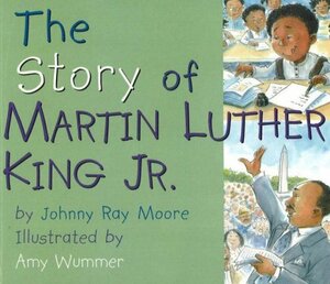 The Story of Martin Luther King, Jr. by Johnny Ray Moore