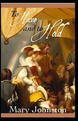 To Have and To Hold Annotated by Mary Johnston