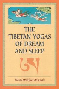 The Tibetan Yogas of Dream and Sleep by Tenzin Wangyal