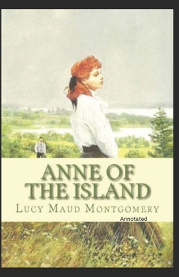 Anne of the Island Annotated by L.M. Montgomery