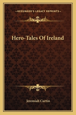 Hero-Tales of Ireland by Jeremiah Curtin