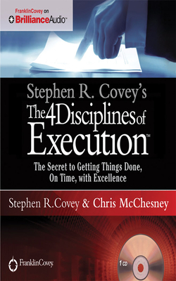 Stephen R. Covey's the 4 Disciplines of Execution: The Secret to Getting Things Done, on Time, with Excellence - Live Performance by Stephen R. Covey, Chris McChesney