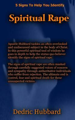 Spiritual Rape: 5 Signs To Help You Identify Spiritual Rape by Dedric Hubbard