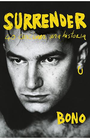 Surrender: 40 canciones, una historia by Bono