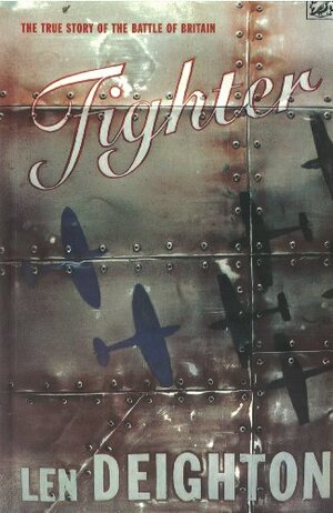 Fighter: The True Story of the Battle of Britain by Len Deighton