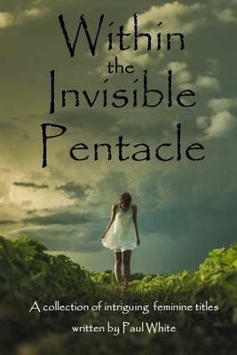 Within the Invisible Pentacle by Paul White