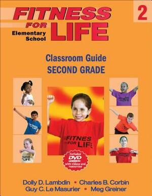 Fitness for Life: Elementary School Classroom Guide-Second Grade [With DVD] by Guy C. Le Masurier, Charles B. Corbin, Dolly D. Lambdin