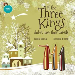 If the Three Kings Didn't Have Their Camels: An Illustrated Book for Kids about Christmas by Gilberto Mariscal