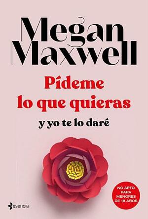 Pídeme lo que quieras y yo te lo daré by Megan Maxwell