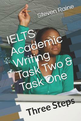 IELTS Academic Writing Task Two & Task One: Three Steps by Steven Raine