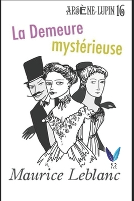 La Demeure mystérieuse: Arsène Lupin, Gentleman-Cambrioleur .16 by Maurice Leblanc