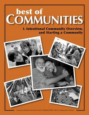 Best of Communities: I. Intentional Community Overview and Starting a Community by Timothy Miller, Diana Leafe Christian, Laird Schaub