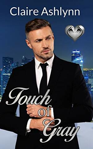 Touch of Gray: The Silver Fox Series by Claire Ashlynn