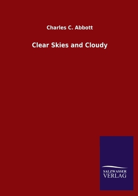 Clear Skies and Cloudy by Charles C. Abbott