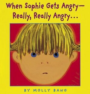 When Sophie Gets Angry -- Really, Really Angry by Molly Bang
