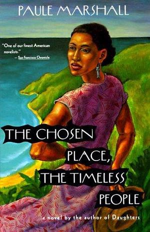 The Chosen Place, The Timeless People by Paule Marshall by Paule Marshall, Paule Marshall