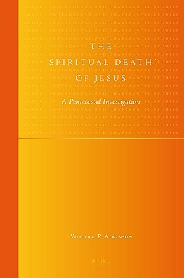 The 'spiritual Death' of Jesus: A Pentecostal Investigation by William Atkinson