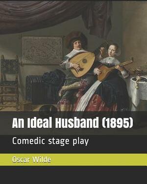 An Ideal Husband (1895): Comedic Stage Play by Oscar Wilde