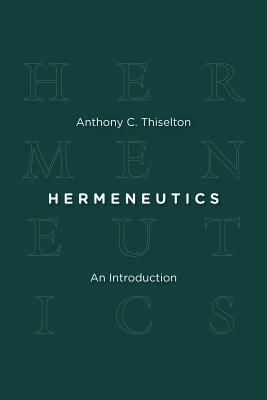 Hermeneutics: An Introduction by Anthony C. Thiselton