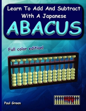 Learn to Add and Subtract with a Japanese Abacus by Paul Green