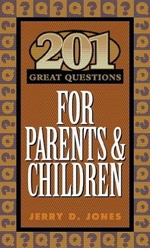 201 Great Questions for Parents &amp; Children by Jerry D. Jones