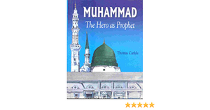 Muhammad, The Hero As Prophet by Thomas Carlyle, Ruqaiyyah Waris Maqsood