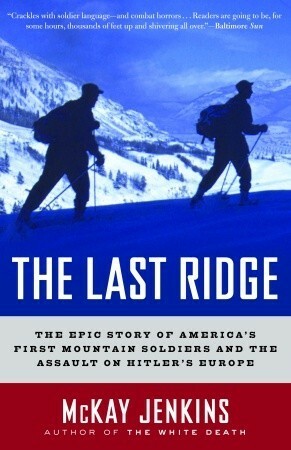 The Last Ridge: The Epic Story of America's First Mountain Soldiers and the Assault on Hitler's Europe by McKay Jenkins