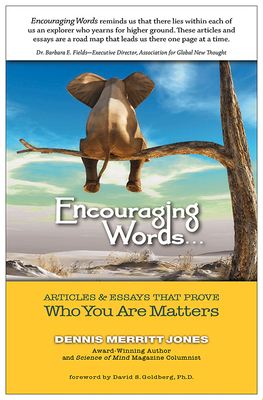 Encouraging Words . . .: Articles & Essays That Prove Who You Are Matters by Dennis Merritt Jones