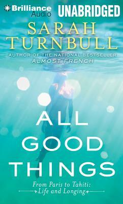 All Good Things: From Paris to Tahiti: Life and Longing by Sarah Turnbull