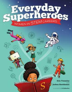 Everyday Superheroes: Women in STEM Careers by Erin Twamley, Joshua Sneideman