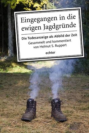 Eingegangen in die ewigen Jagdgründe: die Todesanzeige als Abbild der Zeit by Helmut S. Ruppert