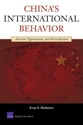 China's International Behavior: Activism, Opportunism, and Diversification by Evan S. Medeiros