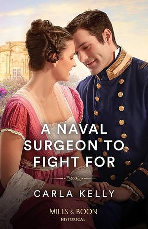 A Naval Surgeon to Fight For by Carla Kelly