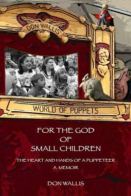 For The God of Small Children by Don Wallis