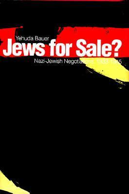 Jews for Sale?: Nazi-Jewish Negotiations, 1933-1945 by Yehuda Bauer