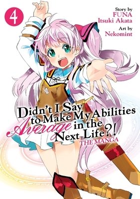 Didn't I Say to Make My Abilities Average in the Next Life?! (Manga) Vol. 4 by Nekomint, FUNA, Itsuki Akata