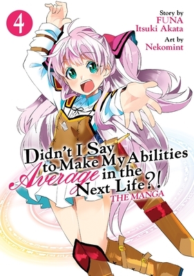 Didn't I Say to Make My Abilities Average in the Next Life?! (Manga) Vol. 4 by Itsuki Akata, FUNA, Nekomint