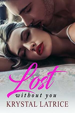 Lost Without You by Krystal Latrice