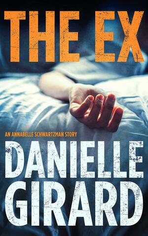 The Ex by Danielle Girard, Danielle Girard