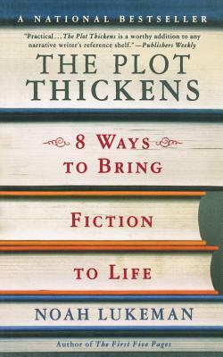 The Plot Thickens: 8 Ways to Bring Fiction to Life by Noah Lukeman