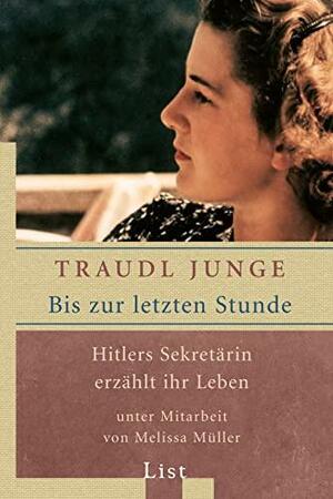 Bis zur letzten Stunde. Hitlers Sekretärin erzählt ihr Leben by Traudl Junge