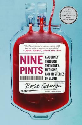Nine Pints: A Journey Through the Money, Medicine, and Mysteries of Blood by Rose George