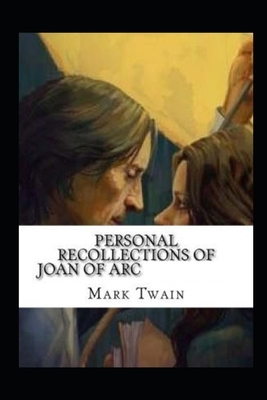 Personal Recollections of Joan of Arc Illustrated by Mark Twain