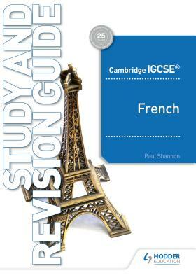 Cambridge Igcse(tm) French Study and Revision Guide by Paul Shannon