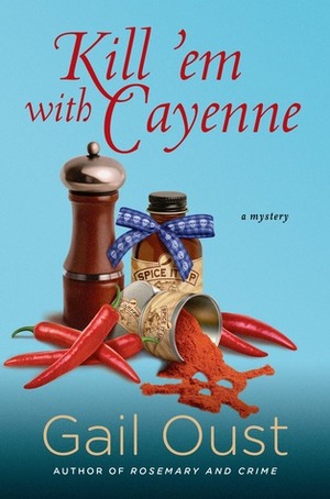 Kill 'Em with Cayenne by Gail Oust