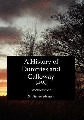 A History of Dumfries and Galloway (1900) by Herbert Eustace Maxwell