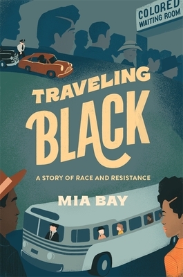 Traveling Black: A Story of Race and Resistance by Mia Bay