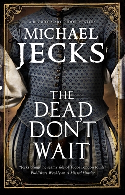 The Dead Don't Wait by Michael Jecks