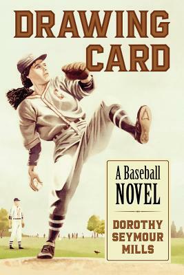 Drawing Card: A Baseball Novel by Dorothy Seymour Mills